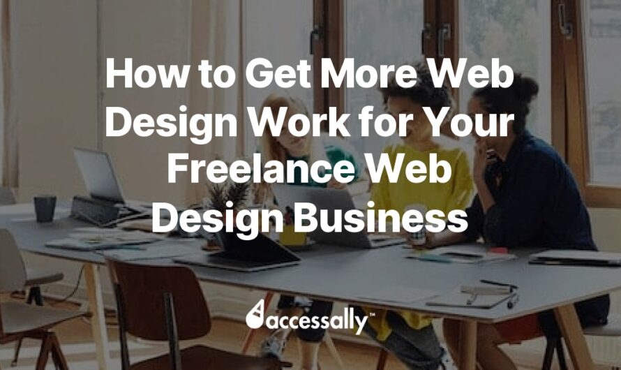 How to Get More Web Design Work for Your Freelance Web Design Business – AccessAlly