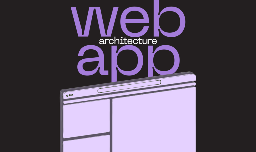 Building Robust Web Application Architecture for Future Success