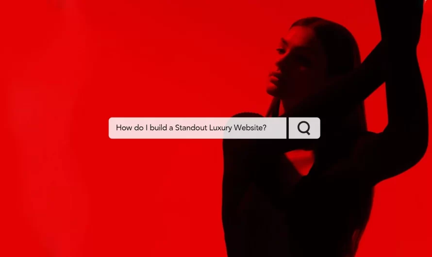 Crafting an Exceptional Digital Presence for Luxury Brands